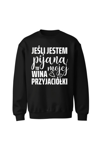 Bluza bez kaptura Jeśli jestem pijana to wina mojej przyjaciółki - czarna