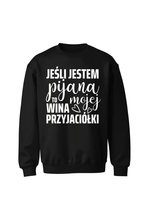 Bluza bez kaptura Jeśli jestem pijana to wina mojej przyjaciółki - czarna