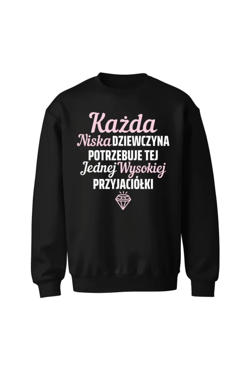 Bluza bez kaptura Każda niska dziewczyna potrzebuje tej jednej wysokiej przyjaciółki - czarna