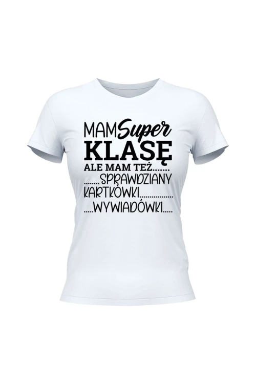 Koszulka damska Mam super klasę ale mam też - biała