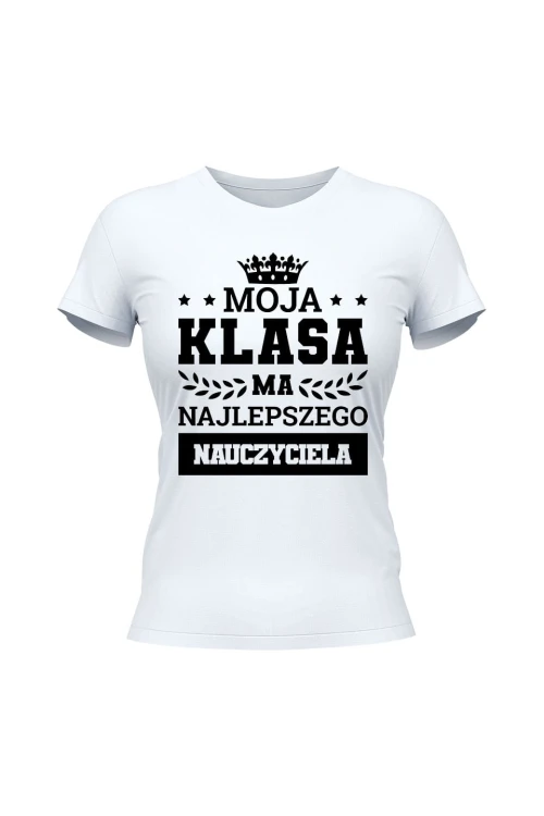 Koszulka damska Moja klasa ma najlepszego nauczyciela - biała