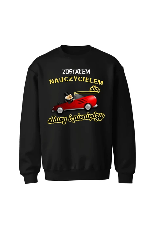 Bluza bez kaptura Zostałem nauczycielem dla sławy i pieniędzy - czarna