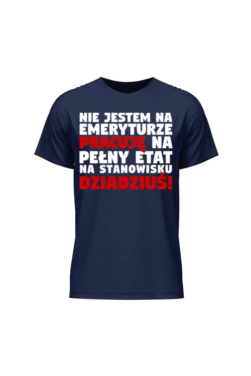 Koszulka męska Nie jestem na emeryturze pracuję na pełny etat - granatowa