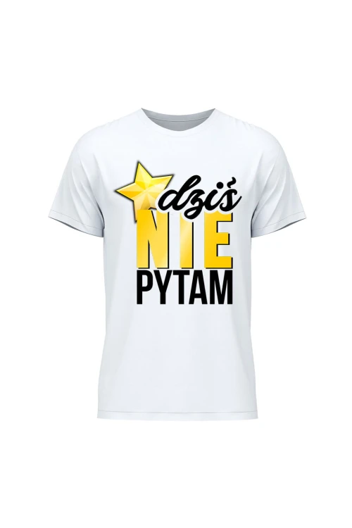 Koszulka męska Dziś nie pytam - biała