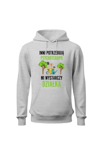 Bluza męska z kapturem Inni potrzebują psychoterapii mi wystarczy działka - szara