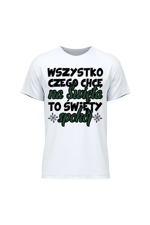 Koszulka męska Wszystko czego chcę na święta to święty spokój - biała