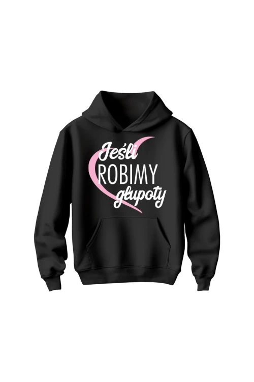 Bluza dziecięca z kapturem Jeśli robimy głupoty - czarna