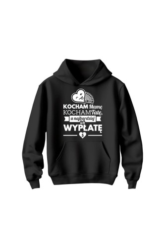 Bluza dziecięca z kapturem Kocham mamę kocham tatę a najbardziej ich wypłatę - czarna