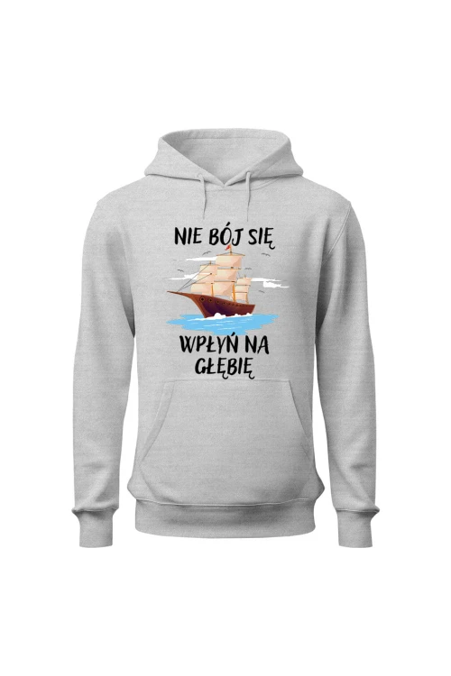 Bluza męska z kapturem Nie Bój się Wpłyń na Głębie - szara