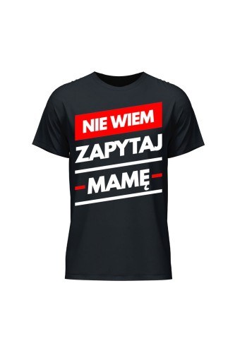 Koszulka męska Nie wiem zapytaj Mamę - czarna