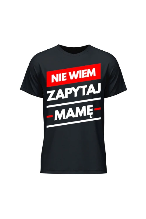 Koszulka męska Nie wiem zapytaj Mamę - czarna