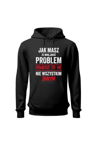 Bluza męska z kapturem Jak masz ze mną jakiś problem powiedz to mi - czarna