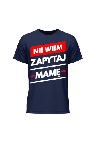 Koszulka męska Nie wiem zapytaj Mamę - granatowa