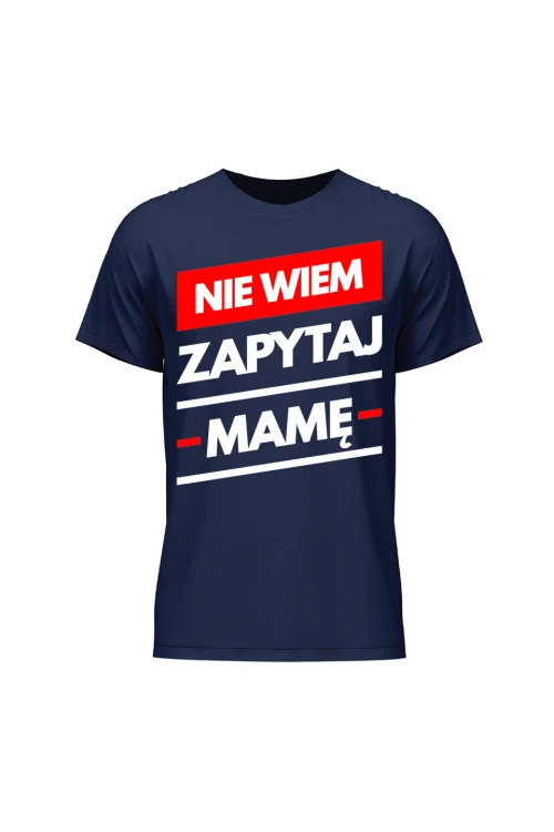 Koszulka męska Nie wiem zapytaj Mamę - granatowa
