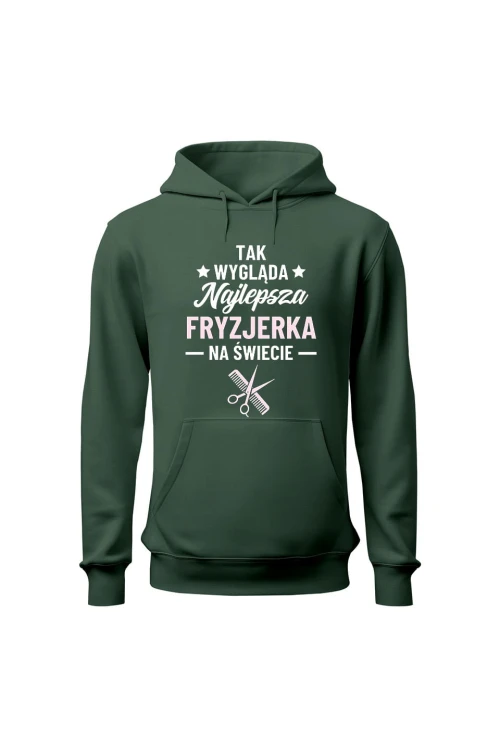 Bluza damska z kapturem Tak wygląda najlepsza fryzjerka - zielona