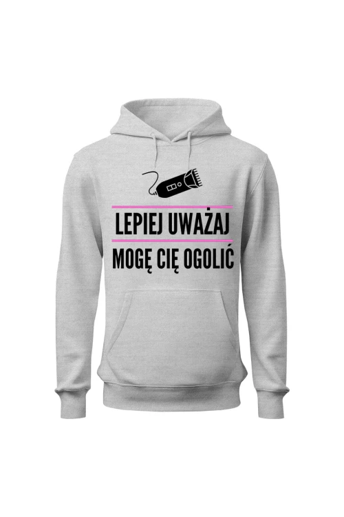 Bluza damska z kapturem Lepiej uważaj mogę cię ogolić - szara
