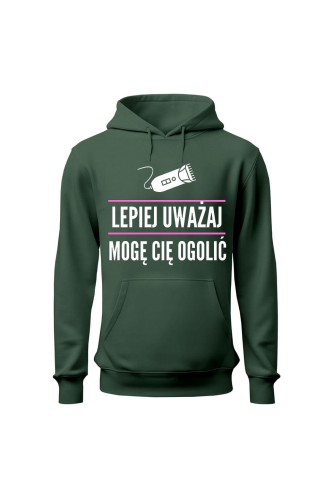 Bluza damska z kapturem Lepiej uważaj mogę cię ogolić - zielona