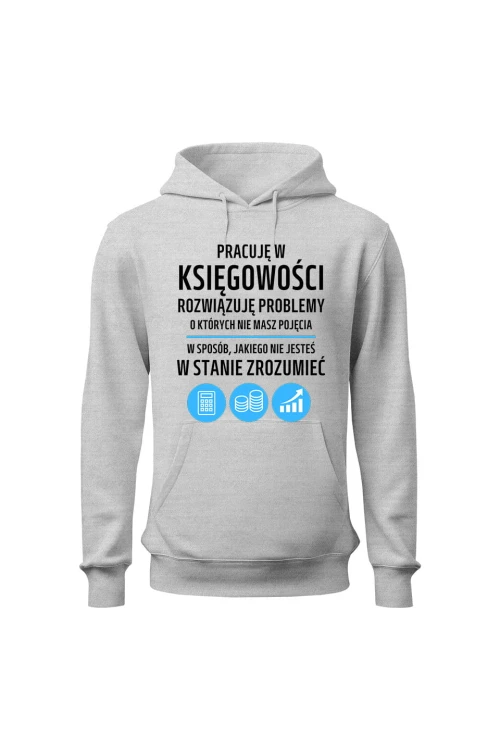 Bluza damska z kapturem Pracuję w księgowości rozwiązuję problemy - szara