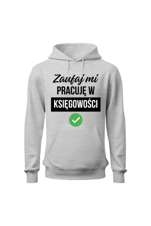 Bluza damska z kapturem Zaufaj mi pracuję w księgowości - szara