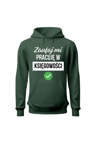 Bluza damska z kapturem Zaufaj mi pracuję w księgowości - zielona