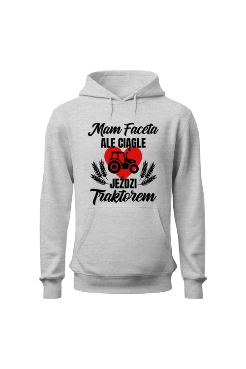 Bluza damska z kapturem Mam faceta ale ciągle jeździ traktorem - szara