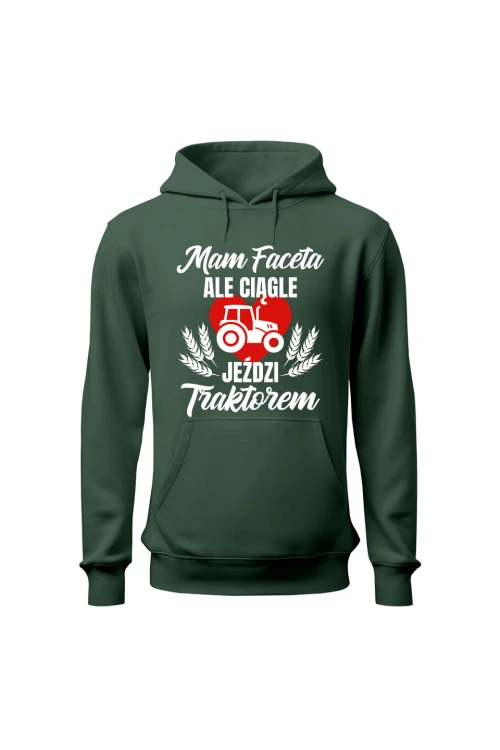 Bluza damska z kapturem Mam faceta ale ciągle jeździ traktorem - zielona