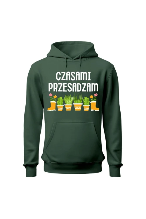 Bluza damska z kapturem Czasami przesadzam - zielona