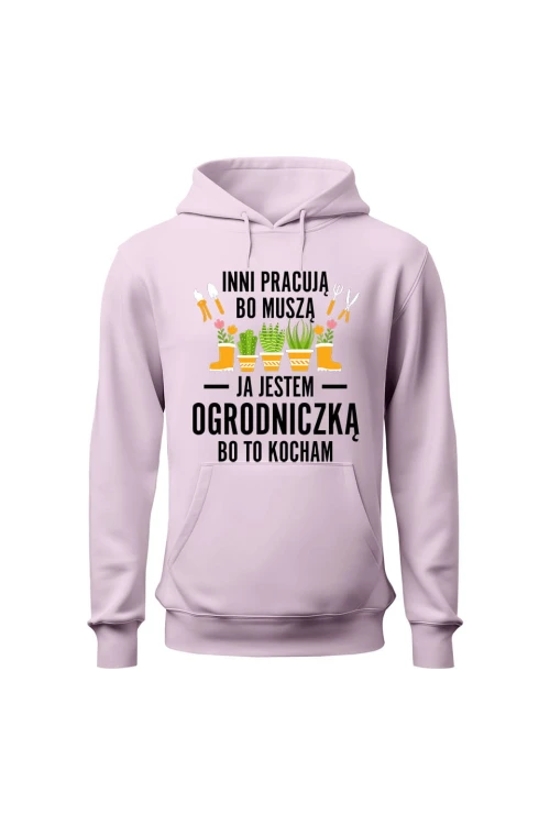 Bluza damska z kapturem Inni pracują bo muszą ja jestem ogrodniczką bo to kocham - różowa