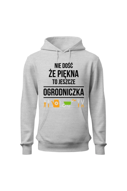 Bluza damska z kapturem Nie dość że piękna to jeszcze ogrodniczka - szara