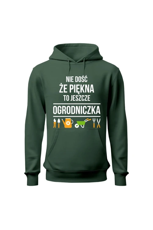 Bluza damska z kapturem Nie dość że piękna to jeszcze ogrodniczka - zielona