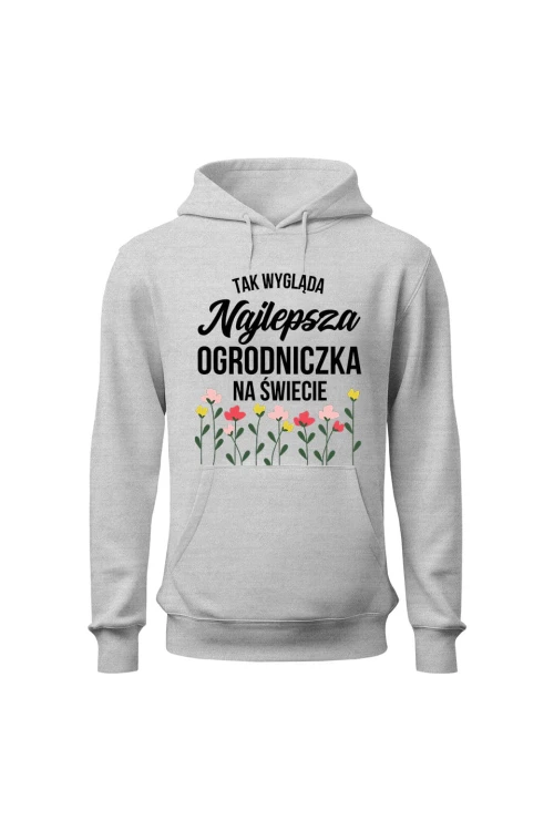 Bluza damska z kapturem Tak wygląda najlepsza ogrodniczka na świecie - szara