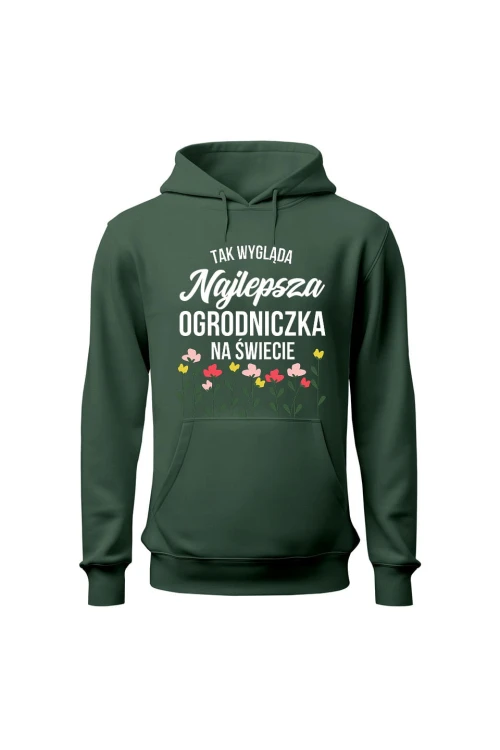 Bluza damska z kapturem Tak wygląda najlepsza ogrodniczka na świecie - zielona