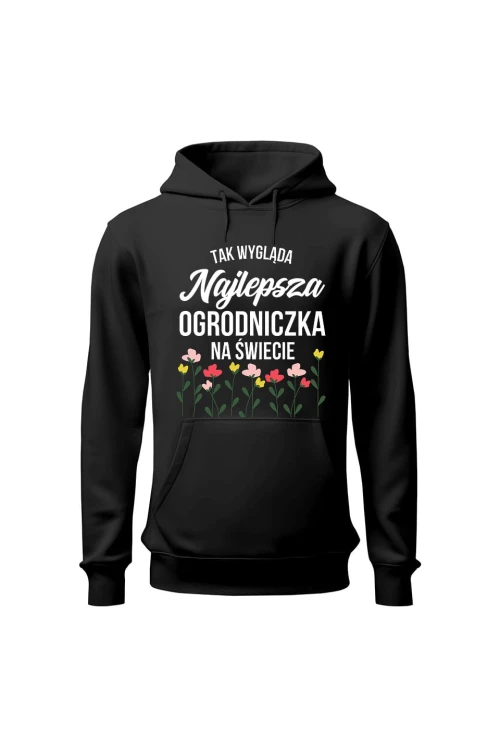 Bluza damska z kapturem Tak wygląda najlepsza ogrodniczka na świecie - czarna
