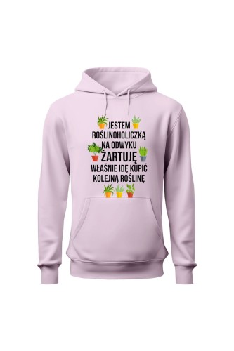 Bluza damska z kapturem Jestem roślinoholiczką na odwyku żartuję - różowa