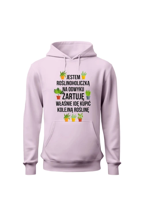 Bluza damska z kapturem Jestem roślinoholiczką na odwyku żartuję - różowa