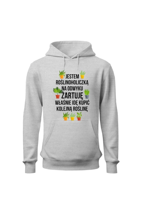 Bluza damska z kapturem Jestem roślinoholiczką na odwyku żartuję - szara
