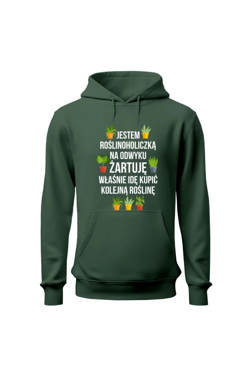 Bluza damska z kapturem Jestem roślinoholiczką na odwyku żartuję - zielona