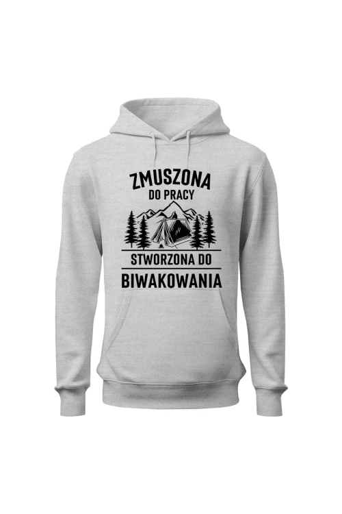 Bluza damska z kapturem Zmuszona do pracy, stworzona do biwakowania - szara