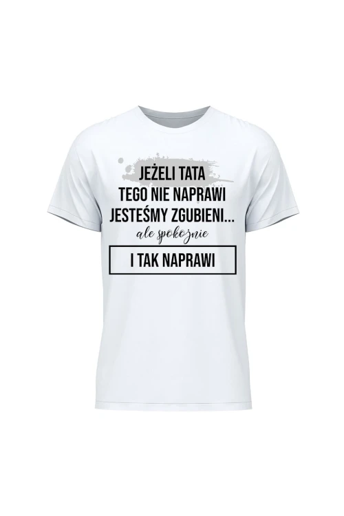 Koszulka męska Z napisem Jeżeli tata tego nie naprawi - biała