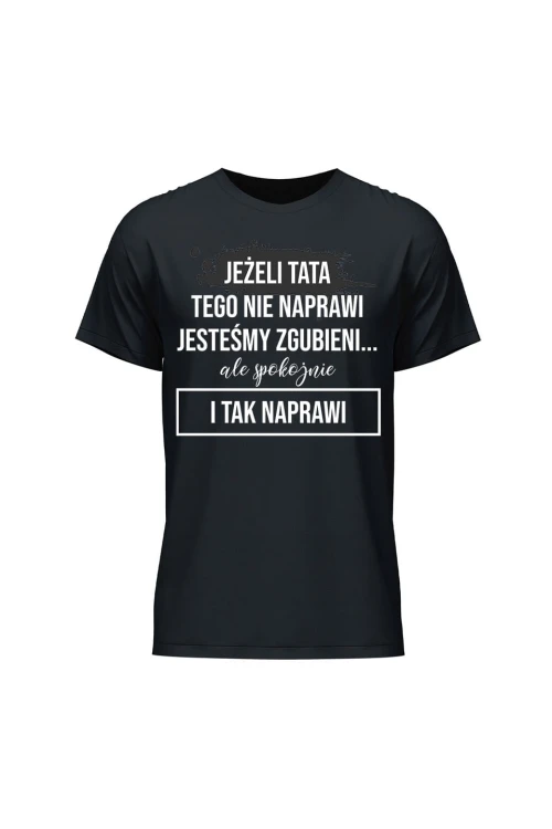 Koszulka męska Z napisem Jeżeli tata tego nie naprawi - czarna