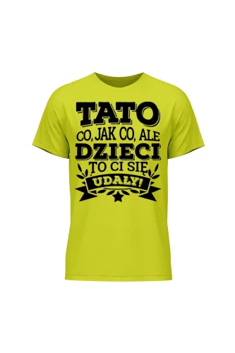 Koszulka męska Tato co jak co, ale dzieci ci się udały