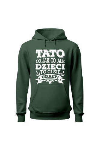 Bluza męska z kapturem Tato co jak co, ale dzieci ci się udały - zielona