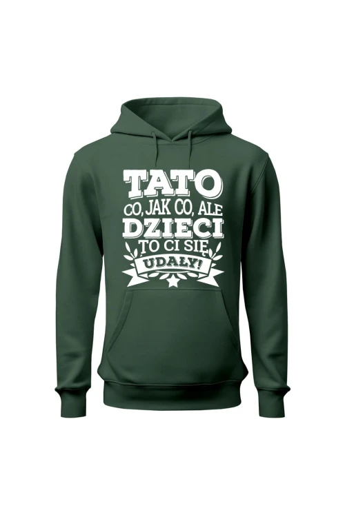 Bluza męska z kapturem Tato co jak co, ale dzieci ci się udały - zielona