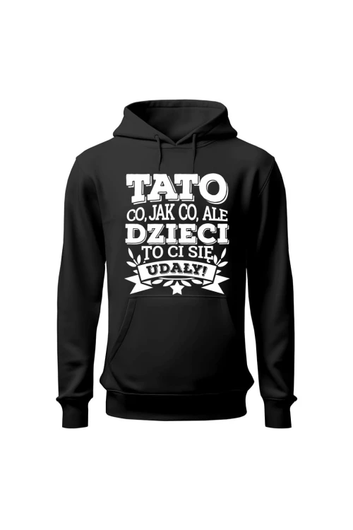 Bluza męska z kapturem Tato co jak co, ale dzieci ci się udały - czarna