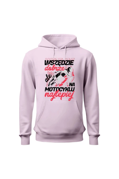 Bluza damska z kapturem Wszędzie dobrze ale na motocyklu najlepiej - różowa