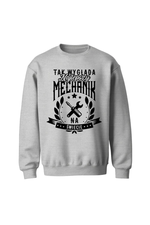 Bluza męska bez kaptura Tak wygląda najlepszy mechanik na świecie - szara