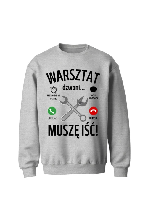 Bluza męska bez kaptura Warsztat dzwoni muszę iść - szara