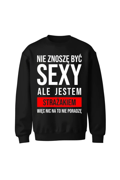 Bluza męska bez kaptura Nie znoszę być sexy ale jestem strażakiem - czarna