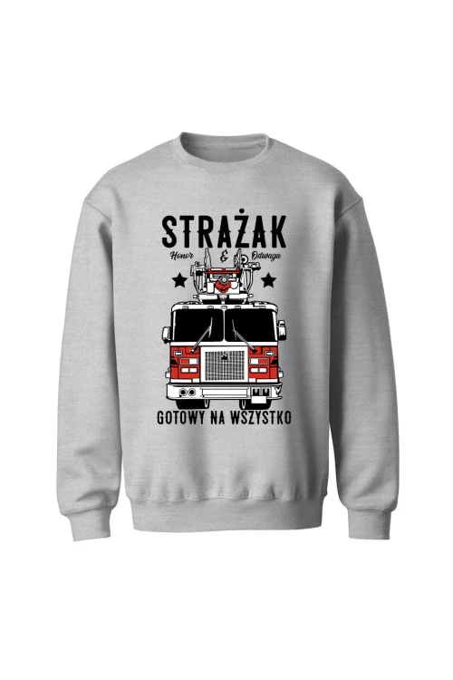 Bluza męska bez kaptura Strażak gotowy na wszystko - szara