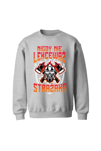 Bluza męska bez kaptura Nigdy nie lekceważ strażaka - szara
